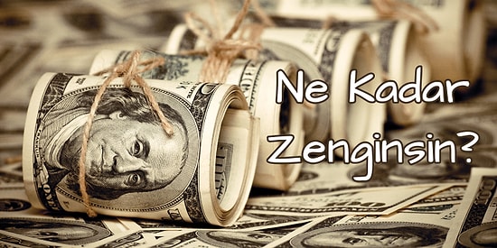 Ne Kadar Zenginsin?