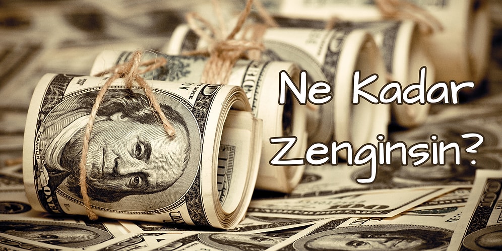 Ne Kadar Zenginsin?