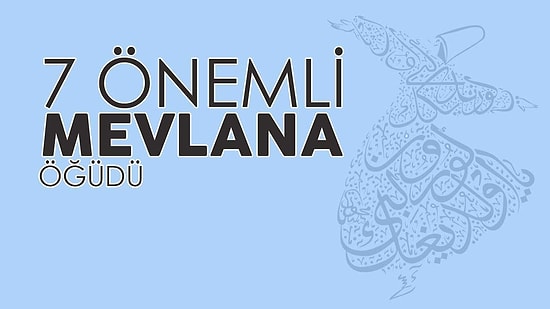 Kulağınıza Küpe Olması Gereken 7 Mevlana Öğütü
