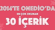 2014'te Onedio'da En Çok Okunan 30 İçerik