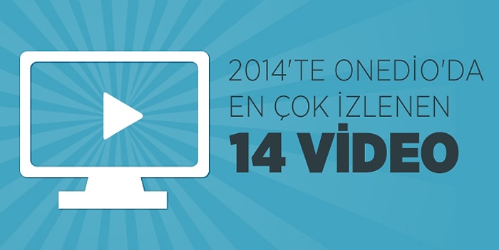 2014'te Onedio'da En Çok İzlenen 14 Video