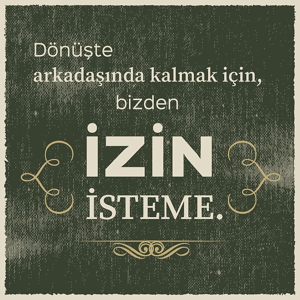 6. "Dönüşte arkadaşlarında kalmak için bizden izin isteme!"