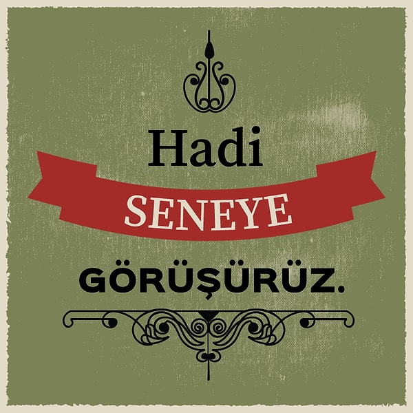 10. Ve en klasiği... "Hadi seneye görüşürüz!"