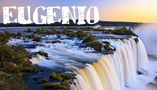 Sizin adınız "Eugenio" olurdu!