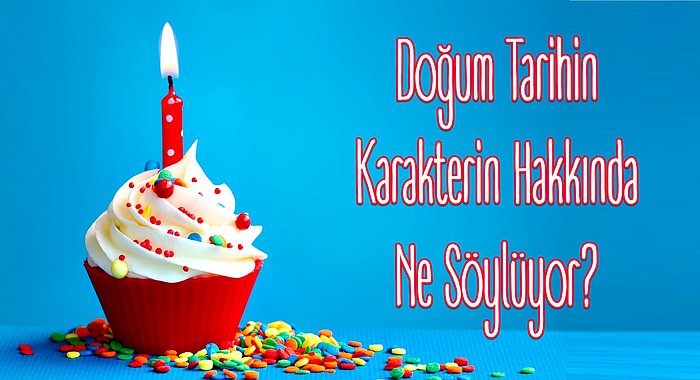 Doğum Tarihin Karakterin Hakkında Ne Söylüyor?