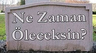 Testi Çöz, Ne Zaman Öleceğini Öğren!