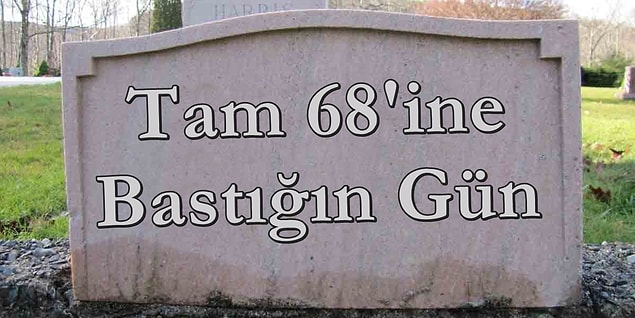 Tam 68'ine Bastığın Gün!