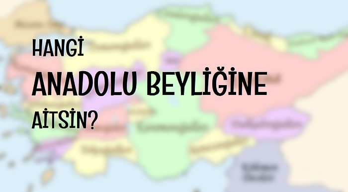 Hangi Anadolu Beyliğine Aitsin?