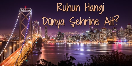 Ruhun Hangi Dünya Şehrine Ait?