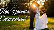 Kaç Yaşında Evleneceksin?
