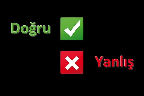 Beyninizi Gıdıklayacak, Şaşırtıcı ve Öğretici Sorularla Dolu Doğru/Yanlış Testi