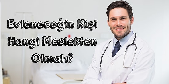 Evleneceğin Kişi Hangi Meslekten Olmalı?