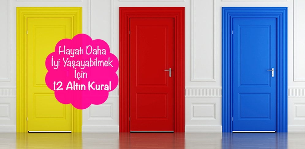 Hayatı Daha İyi Yaşayabilmek İçin 12 Altın Kural
