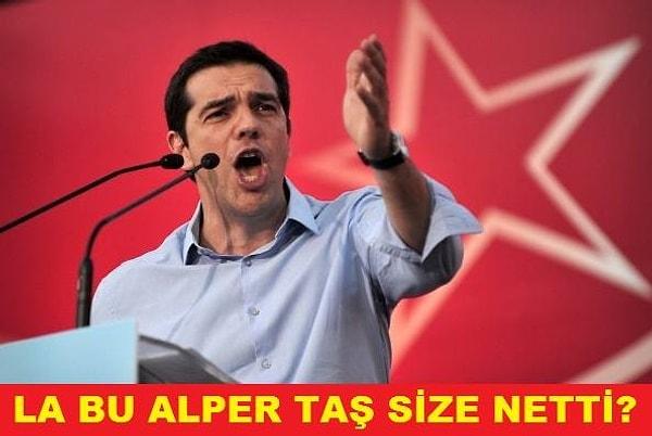 Tsipras'a hayranlığıyla bilinen Alper Taş'ın aşkı karşılıksız kalmadı!