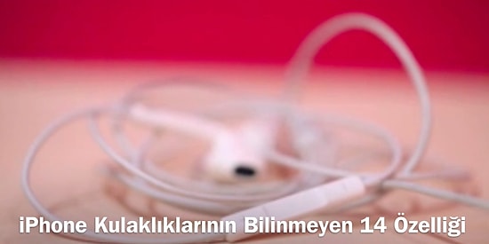 iPhone Kulaklıklarının Bilinmeyen 14 Özelliği