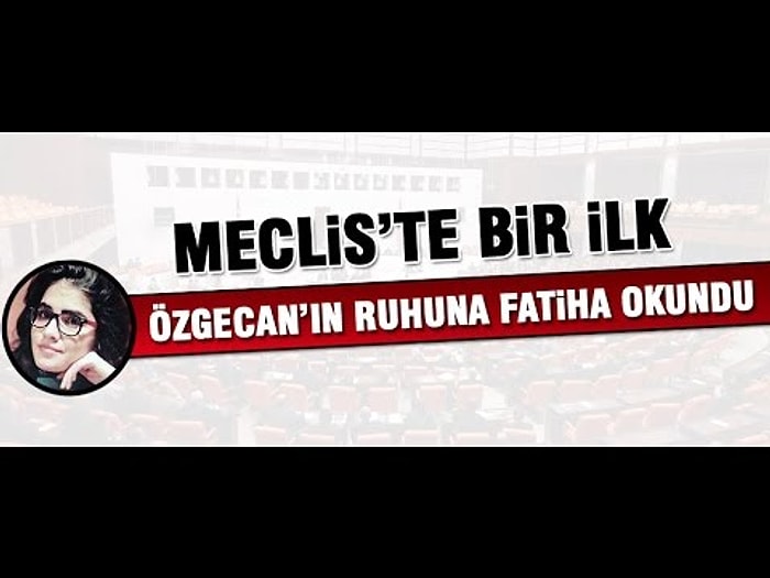 Meclis'te Özgecan Aslan'ın Ruhuna Fatiha Okundu