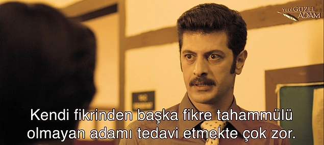 5.Kendi fikrinden başka fikre tahammülü olmayan adamı tedavi etmekte çok zor.
