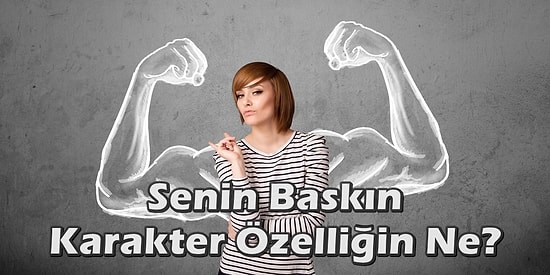 Senin Baskın Karakter Özelliğin Ne?