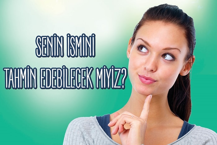 Senin İsmini Tahmin Edebilecek miyiz?