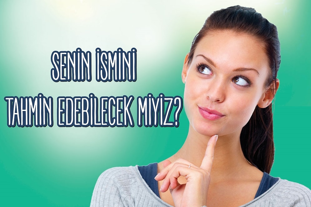 Senin İsmini Tahmin Edebilecek miyiz?