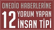 Onedio'da Yer Alan İçeriklere Yorum Yapan 12 Tip