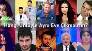Hangi Ünlüyle Aynı Eve Çıkmalısın?
