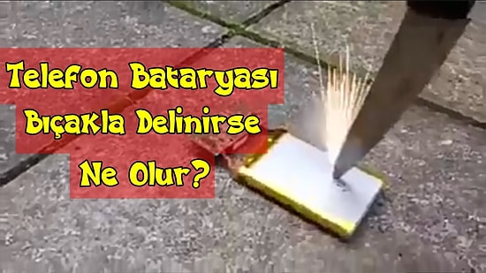 Telefon Bataryası Bıçakla Delinirse Ne Olur?