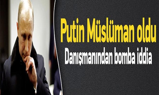 Müthiş Açıklama "Putin Müslüman Oldu"