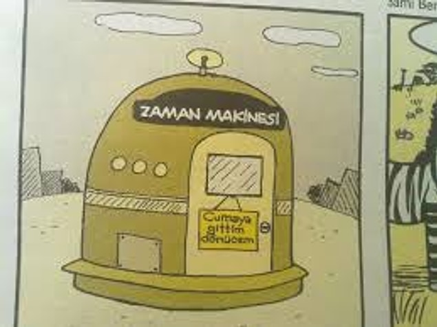 3. Bir zaman makinesi icat ettim ve gelecekteki başarımı gördüm. Geleceğim güzel göründüğü için artık rahat olmaya karar verdim.