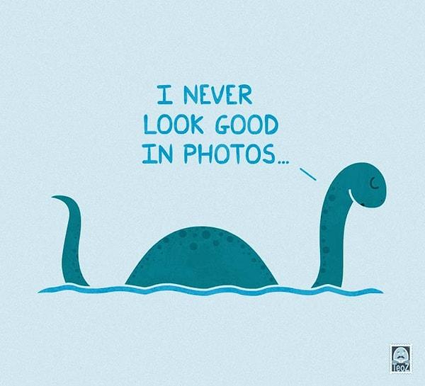 6. "Fotoğraflarda asla iyi çıkmam." Loch Ness Canavarı