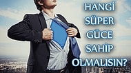 Hangi Süper Güce Sahip Olmalısın?