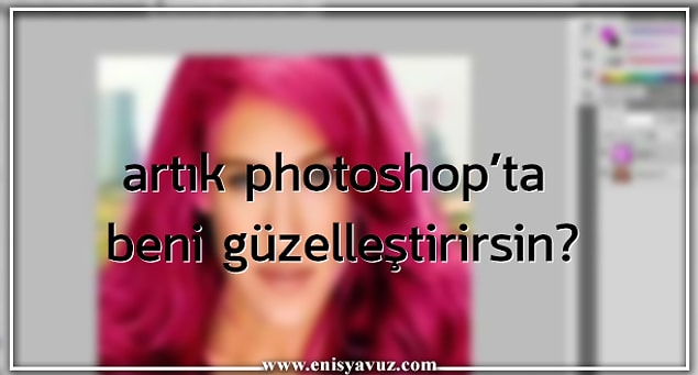 3. Artık Photoshop'ta beni güzelleştirirsin?