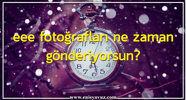 5. Eee fotoğrafları ne zaman gönderiyorsun?