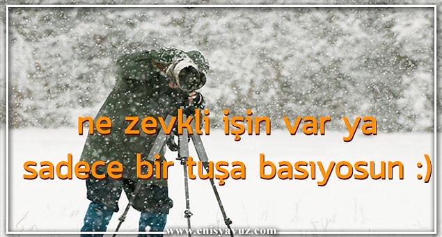 6. Ne zevkli işin var sadece bir tuşa basıyorsun