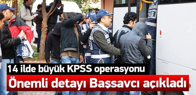 KPSS Operasyonunda Onlarca Kişi Gözaltına Alındı