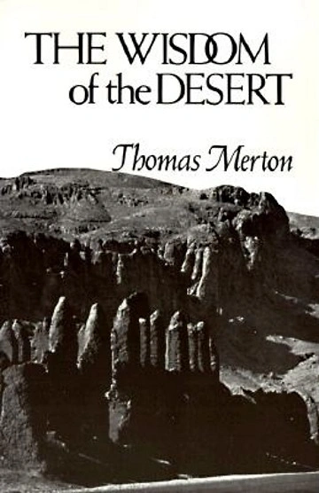 'The Wisdom of the Desert' – Thomas Merton.