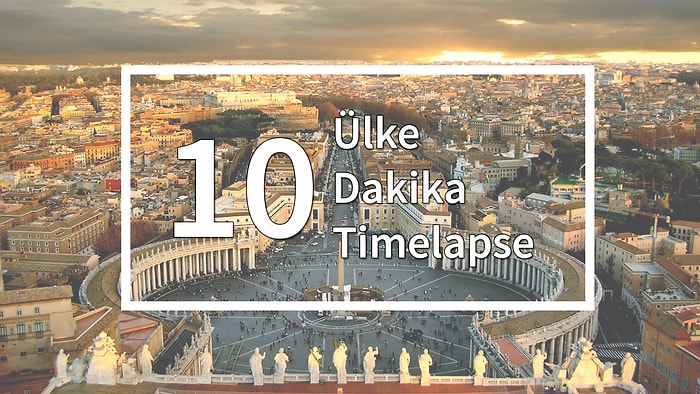 10 Ülke, 10 Timelapse, 10 Dakika