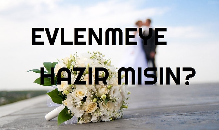 Evlenmeye Hazır mısın?