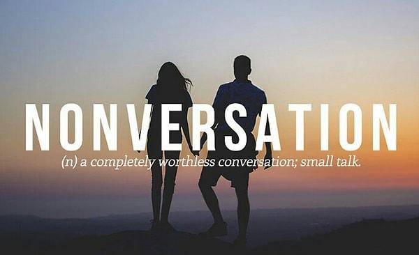 14. Nonversation: Tamamen değersiz olan küçük bir konuşma.