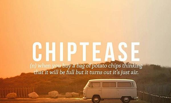 23. Chiptease: Bir çanta dolusu patates cipsini alıp, dolu zannettiğin şeyin içinin hava çıkması