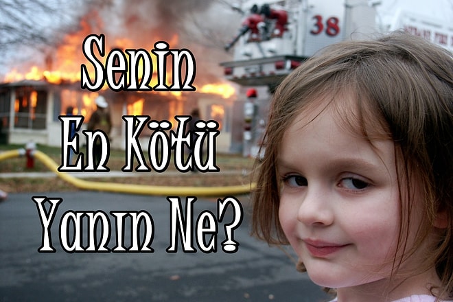 Senin En Kötü Yanın Ne?