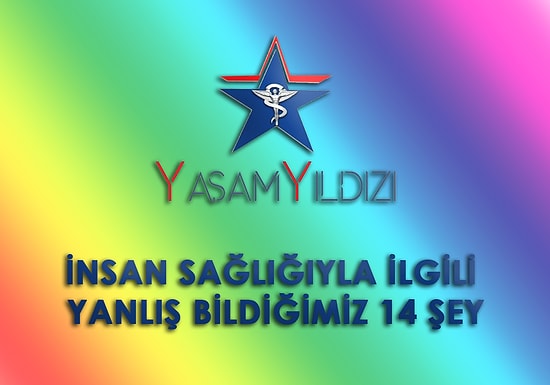 Sağlıkla İlgili Yanlış Bildiğimiz 14 Şey