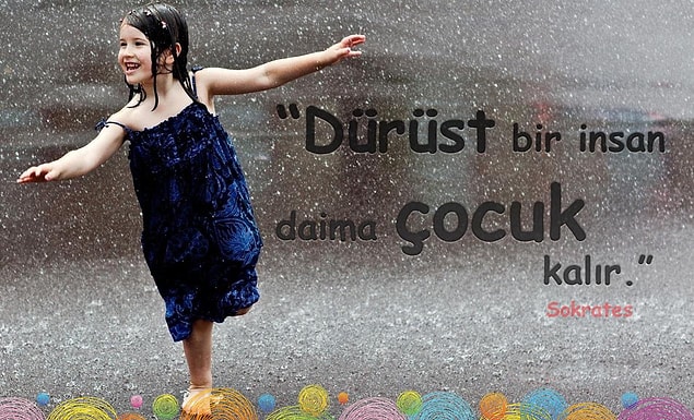 11. Dürüst kalmamız ve bu yüzden hala birileri tarafından kandırılmaya çalışılmamız.