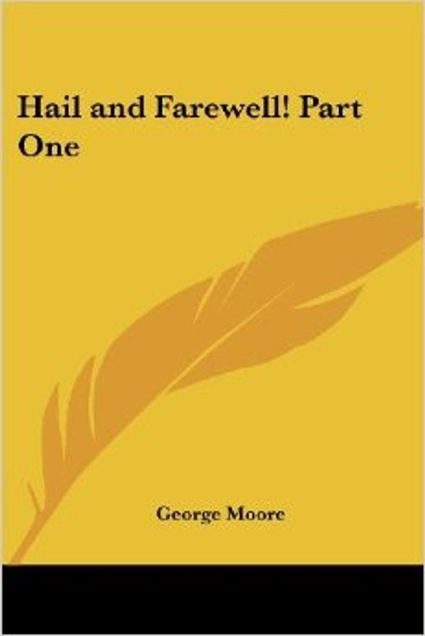 10) Hail And Farewell! - George Moore