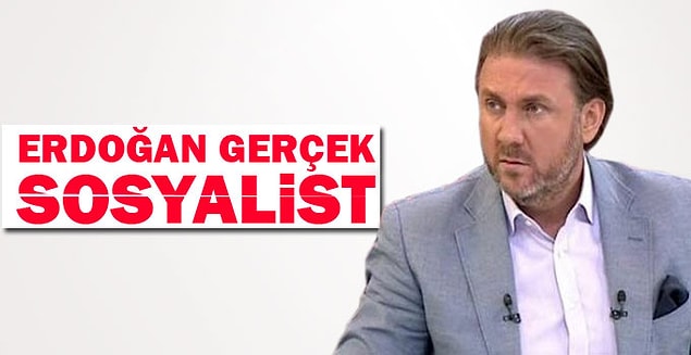 10. 'Bu Ülkede Sosyalist Varsa O da Recep Tayyip Erdoğan'