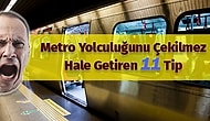 Metro Yolculuğunu Çekilmez Hale Getiren 11 Tip