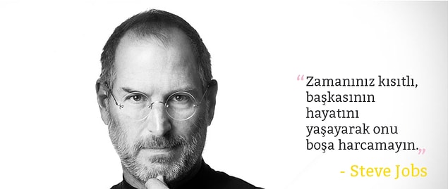 9. "Zamanınız kısıtlı, başkasının hayatını yaşayarak onu boşa harcamayın."