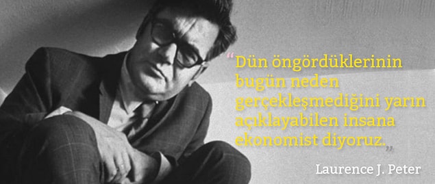 11. "Dün öngördüklerinin, bugün neden gerçekleşmediğini yarın açıklayabilen insana ekonomist diyoruz."