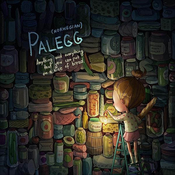Palegg (Norveççe): Bir dilim ekmek üzerine sürülebilecek/konulabilecek bir şey ya da her şey