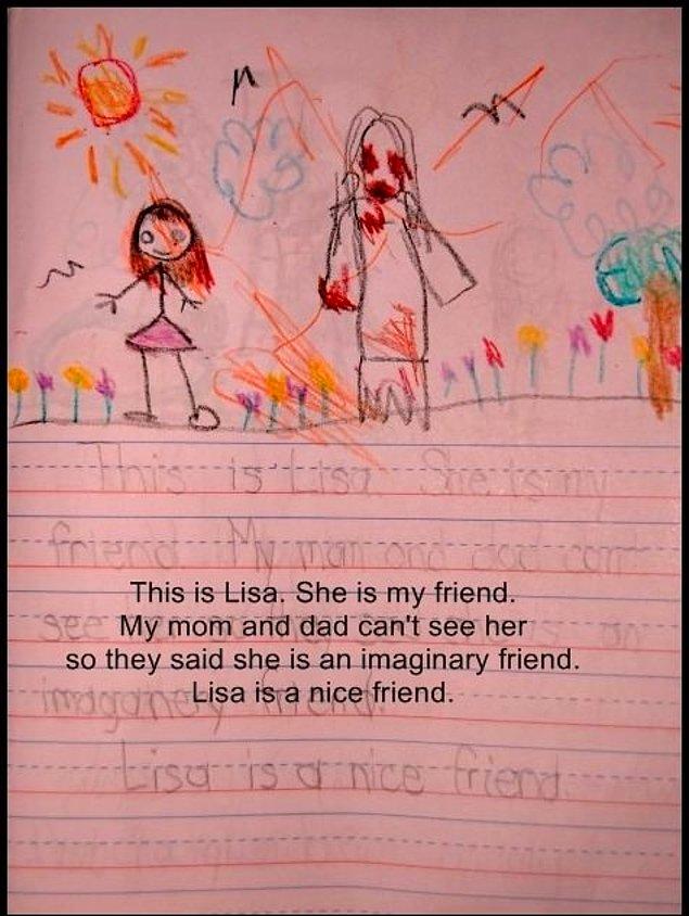 1. Bu Lisa. Arkadaşım. Annem ve babam onu göremiyor o yüzden onun hayali arkadaşım olduğunu söylediler. Lisa iyi bir arkadaş.